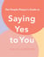 The People Pleaser's Guide to Saying Yes to You