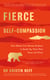 Fierce Self-Compassion - How Women Can Harness Kindness to Speak Up, Claim Their Power, and Thrive