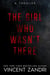 The Girl Who Wasn't There - A Thriller