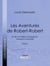 Les Aventures de Robert-Robert - Et de son fidèle compagnon Toussaint Lavenette - Tome I