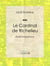 Le Cardinal de Richelieu - Etude biographique
