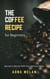 Coffee Recipe for Beginners:  Become a Barista With This Ultimate Guide