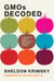 GMOs Decoded - A Skeptic's View of Genetically Modified Foods