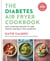 The Diabetes Air Fryer Cookbook - Over 100 easy, low carb recipes and meal plans to lose weight and beat type 2 diabetes