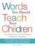 Words You Should Teach Your Children - From "Character" and "Confidence" to "Patience" and "Peace," 200 Essential Words for Raising Your Children