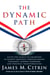 The Dynamic Path - Access the Secrets of Champions to Achieve Greatness Through Mental Toughness, Inspired Leadership and Personal Transformation