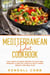 Mediterranean Diet Cookbook: Easy and Flavorful Recipes to Start and Maintain a Healthy Lifestyle with 4-Week Weight Loss Meal Plan