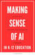 Making Sense of AI in K12 Education: A Guide for Teachers, Administrators, and Parents - AI in K-12 Education