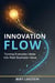 Innovation Flow: Turning Everyday Ideas into Real Business Value