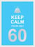 Keep Calm You're Only 60 - Wise Words for a Big Birthday