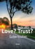 What about Love? What about Trust? - Liebe, Vertrauen / wie ging das noch?