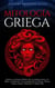 Mitología Griega Explore Los Eternos Relatos De La Antigua Grecia, Los Mitos, La Historia Y Las Leyendas De Los Dioses, Diosas, Titanes, Héroes, Monstruos Y Mucho Más