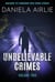 Unbelievable Crimes Volume Two: Macabre Yet Unknown True Crime Stories - Unbelievable Crimes, #2