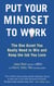 Put Your Mindset to Work - The One Asset You Really Need to Win and Keep the Job You Love