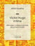 Victor Hugo intime - Mémoires, correspondances, documents inédits
