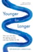 Younger for Longer - How You Can Slow the Ageing Process and Stay Healthy for Life