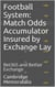 Football System: Match Odds Accumulator Insured by Exchange Lay - Bet365 and Betfair Exchange - Football System: Accumulator Insured by Exchange Lay