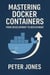 Mastering Docker Containers: From Development to Deployment