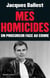 Mes homicides - Un procureur face au crime