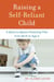 Raising a Self-Reliant Child - A Back-to-Basics Parenting Plan from Birth to Age 6