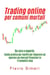 Trading online per comuni mortali: Da zero a esperto. Guida pratica per neofiti per imparare ad operare sui mercati finanziari in 11 semplici step