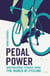 Pedal Power - Inspirational Stories from the World of Cycling