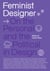 Feminist Designer - On the Personal and the Political in Design