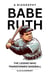 Babe Ruth, A Biography: The Legend Who Transformed Baseball