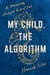 My Child, the Algorithm - An Alternatively Intelligent Book of Love