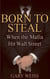Born to Steal - When the Mafia Hit Wall Street