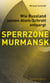 SPERRZONE MURMANSK - Wie Russland seinen Atom-Schrott entsorgt