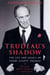 Trudeau's Shadow - The Life and Legacy of Pierre Elliott Trudeau