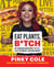 Eat Plants, B*tch - 91 Vegan Recipes That Will Blow Your Meat-Loving Mind