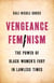 Vengeance Feminism - The Power of Black Women's Fury in Lawless Times