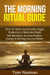 Morning Ritual Guide: How To Wake Up Everyday Happy, Productive & Motivated, Build Self Discipline, Increase Positive Energy & Develop Success Habits