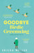 Goodbye Birdie Greenwing - The emotional and uplifting new novel about friendship and hope from the author of Dog Days
