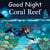 Good Night Coral Reef