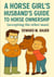 A Horse Girl's Husband's Guide To Horse Ownership - A horse Girl's Guides, #1