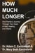 How Much Longer: One Family's Journey Through Two Years of Hell, Healing, and Hilarity