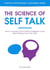 The Science of Self Talk: How to Increase Your Emotional Intelligence and Stop Getting in Your Own Way - Positive Psychology Coaching Series