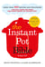 The Instant Pot Bible - The only book you need for every model of instant pot – with more than 350 recipes