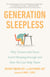 Generation Sleepless - Why Tweens and Teens Aren't Sleeping Enough and How We Can Help Them