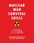 Nuclear War Survival Skills - Lifesaving Nuclear Facts and Self-Help Instructions