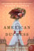 American Duchess - A Novel of Consuelo Vanderbilt
