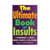 The Ultimate Book of Insults - A Handbook of Abuse, Snubs, Taunts, and Put-Downs