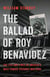 The Ballad of Roy Benavidez - The Life and Times of America's Most Famous Hispanic War Hero