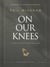 On Our Knees - 40 Days to Living Boldly in Prayer