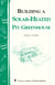 Building a Solar-Heated Pit Greenhouse - Storey's Country Wisdom Bulletin A-37