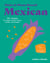 Make It Plant-Based! Mexican - 50+ Recipes for Vegan Soups, Tacos, Tortas, and Sweets