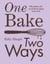 One Bake, Two Ways - 50 crowd-pleasing bakes with an all-plant option every time
